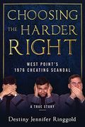 Choosing the Harder Right: West Point'S 1976 Cheating Scandal (en Inglés)