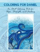Coloring for Daniel: An Adult Coloring Book for Hope, Strength and Healing (en Inglés)