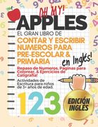 OH MY APPLES! El Gran Libro de Contar y Escribir Números Para Pre-Escolar & Primaria EN INGLES!: Libro para Repasar los Números Colorear y Caligrafía