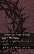 The Bible / Ang Bibliya - The Gospel According to Saint Matthew / Ang Ebanghelyo Sumala ni San Mateo: Tranzlaty English Cebuano
