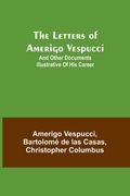 The Letters of Amerigo Vespucci;and other documents illustrative of his career 