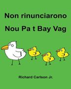 Non rinunciarono Nou Pa t Bay Vag: Libro illustrato per bambini Italiano-Creolo Haitian (Edizione bilingue) (en Italiano)