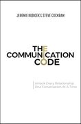 The Communication Code: Unlock Every Relationship, one Conversation at a Time