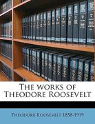 the works of theodore roosevelt volume 16 (en Inglés)