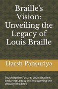Braille's Vision: Unveiling the Legacy of Louis Braille: Touching the Future: Louis Braille's Enduring Legacy in Empowering the Visually (en Inglés)