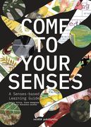 Come to Your Senses: A Senses-Based Learning Guide (en Inglés)