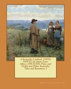 A Kentucky Cardinal. (1895) NOVEL by: James Lane Allen. ( INCLUDE: Flute and Violin and Other Kentucky Tales and Romances ) (en Inglés)