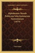 Alphabetum Morale Politicum Selectissimarum Sententiarum (1679) (in Latin)