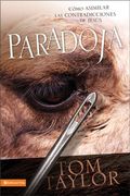 Paradoxy: Coming to Grips With the Contradictions of Jesus (Spanish Edition)