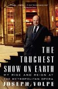 The Toughest Show on Earth: The Toughest Show on Earth: My Rise and Reign at the Metropolitan Opera (en Inglés)