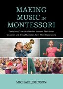 Making Music in Montessori: Everything Teachers Need to Harness Their Inner Musician and Bring Music to Life in Their Classrooms (en Inglés)