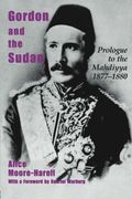 Gordon and the Sudan: Prologue to the Mahdiyya 1877-1880