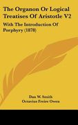 the organon or logical treatises of aristotle v2: with the introduction of porphyry (1878) (en Inglés)