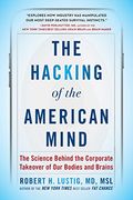 The Hacking of the American Mind: The Science Behind the Corporate Takeover of our Bodies and Brains 