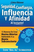 Cómo Obtener Seguridad, Confianza, Influencia y Afinidad al Instante!  13 Maneras de Crear Mentes Abiertas Hablándole a la Mente Subconsciente