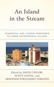 An Island in the Stream: Ecocritical and Literary Responses to Cuban Environmental Culture (en Inglés)