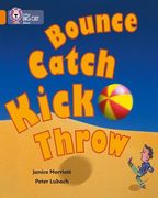 Bounce, Kick, Catch, Throw (Collins big Cat)