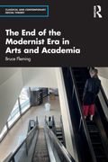 The end of the Modernist era in Arts and Academia (Classical and Contemporary Social Theory)