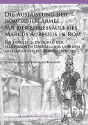 Die Ausrustung Der Romischen Armee Auf Der Siegessaule Des Marcus Aurelius in ROM: Ein Vergleich Zwischen Der Skulpturalen Darstellung Und Den Archaol (en Alemán)