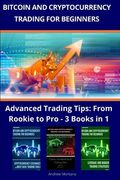 Bitcoin and Cryptocurrency Trading For Beginners: Advanced Trading Tips: From Rookie to Pro - 3 Books in 1 (en Inglés)