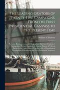 The Leading Orators of Twenty-five Campaigns, From the First Presidential Canvass to the Present Time: Portraits, Reminiscences, and Biographical Sket