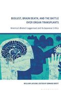 Biolust, Brain Death, and the Battle Over Organ Transplants: America’S Biotech Juggernaut and its Japanese Critics