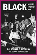 Black Activist, Black Scientist, Black Icon: The Autobiography of dr. Howard d. Mccurdy (en Inglés)