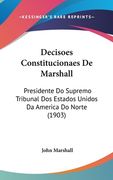Decisoes Constitucionaes De Marshall: Presidente Do Supremo Tribunal Dos Estados Unidos Da America Do Norte (1903)