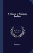 A History of Feminine Fashion (en Inglés)
