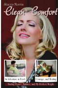 Clean Comfort: An Adventure in Food, Courage, and Healing: How I Found Peace, Balance and My Perfect Weight (en Inglés)
