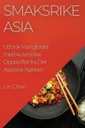 Smaksrike Asia: Utforsk Mangfoldet med Autentiske Oppskrifter fra Det Asiatiske Kjøkken (en Noruego)