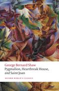 Pygmalion, Heartbreak House, and Saint Joan (Oxford World'S Classics) 