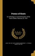 Poems of Keats: An Anthology in Commemoration of the Poet's Death, February 23, 1821 (en Inglés)