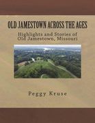 Old Jamestown Across the Ages: Highlights and Stories of Old Jamestown, Missouri (en Inglés)