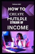 How to Create Multiple Streams of Income: The Ultimate Guide to Build Wealth and Freedom (en Inglés)