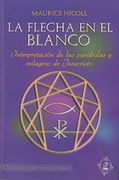 La Flecha en el Blanco: Interpretacion de las Parabolas y Milagro s de Jesucristo