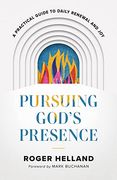 Pursuing God’S Presence: A Practical Guide to Daily Renewal and joy 