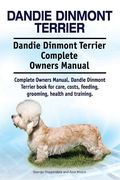 Dandie Dinmont Terrier. Dandie Dinmont Terrier Complete Owners Manual. Dandie Dinmont Terrier book for care, costs, feeding, grooming, health and trai (en Inglés)