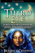Third Eye: The Complete Guide to Third eye Activation and Third eye Awakening - Harness the Power of Seers and Enter Inner Realms and Spaces of Higher Consciousness (en Inglés)
