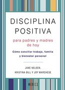 Disciplina Positiva Para Padres y Madres de Hoy: Como Conciliar Trabajo, Familia y Bienestar Personal