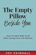 The Empty Pillow Beside You: How to Deal With Grief After Losing Your Life Partner 