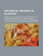 historical regions in slovakia: carpathian ruthenia, rusyn language, rusyns, west ukrainian people's republic, lemkos, carpatho-ukraine (en Inglés)