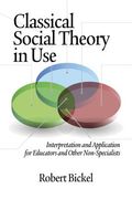 Classical Social Theory in Use: Interpretation and Application for Educators and Other Non-Specialists (en Inglés)