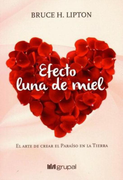 Efecto Luna de Miel. El Arte de Crear el Paraiso en la Tierra (in Spanish)