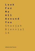 Look for me all Around You: Sharjah Biennial 14: Leaving the Echo Chamber (en Inglés)