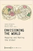 Envisioning the World – Mapping and Making the Global (Global Studies) (en Inglés)