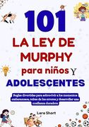 101 La ley de Murphy para niños y adolescentes: Reglas divertidas para sobrevivir a los momentos embarazosos, reírse de los errores y desarrollar una (in Spanish)