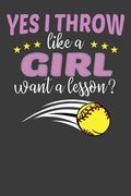 Yes I Throw Like A Girl Want A Lesson?: Softball Player Funny and Inspirational Gift (en Inglés)