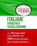 Italian: Verbs Fast Track Learning: The 100 most used Italian verbs with 3600 phrase examples: Past, Present and Future. (en Inglés)