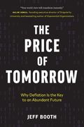 The Price of Tomorrow: Why Deflation is the Key to an Abundant Future (en Anglais)